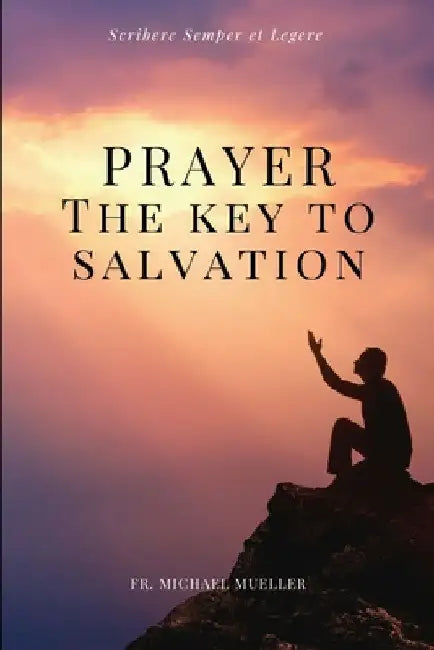 Prayer - The Key to Salvation: Easy to Read Layout by Michael Mueller