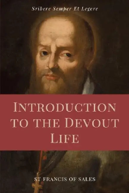 Introduction to the Devout Life (Annotated): Easy to Read Layout by St Francis De Sales