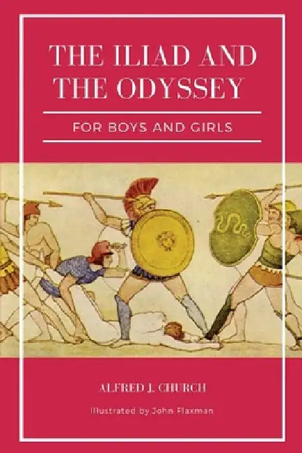 The Iliad and the Odyssey for boys and girls (Illustrated): Easy to Read Layout by Alfred J. Church