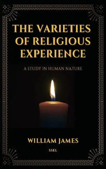 The Varieties of Religious Experience, a Study in Human Nature (Annotated): Easy-to-read Layout by William James