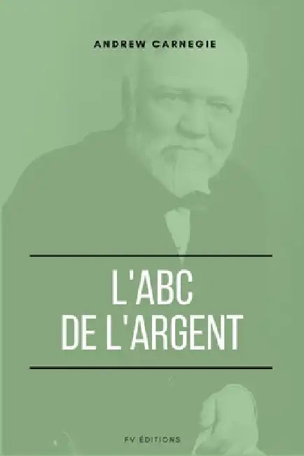 L'ABC de l'Argent by Andrew Carnegie
