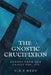 The Gnostic Crucifixion: Easy-to-Read Layout by G. R. S. Mead