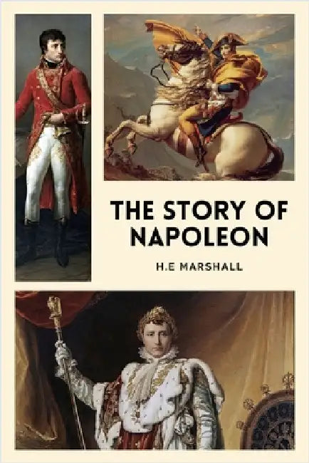 The Story of Napoleon: Illustrated Easy to Read Layout by H. E. Marshall