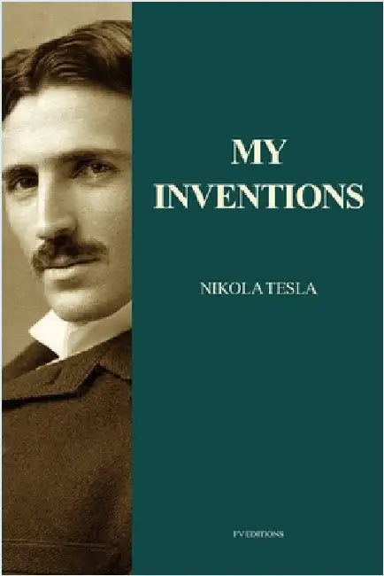 My Inventions: Nikola Tesla's Autobiography (Easy to Read Layout) by Tesla, Nikola