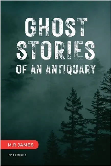 Ghost Stories of an Antiquary: Unabridged Edition - 15 Stories by James, M. R.