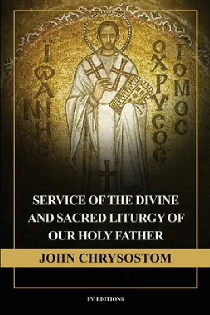 Service of the Divine and Sacred Liturgy of our Holy Father John Chrysostom: Easy-to-Read Layout by John Chrysostom