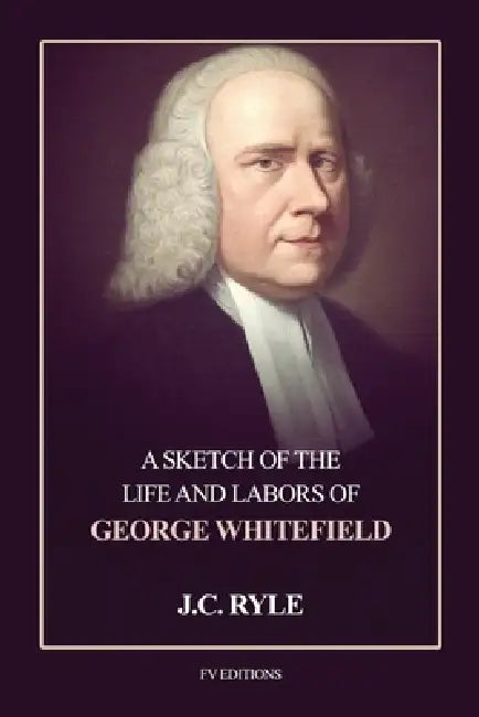 A Sketch of the Life and Labors of George Whitefield: Pocket-sized edition by John Charles Ryle