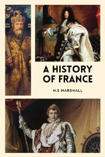 A History of France: Easy-to-Read Layout by H. E. Marshall