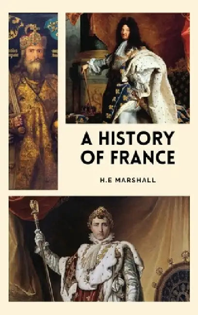 A History of France: Easy-to-Read Layout by H. E. Marshall