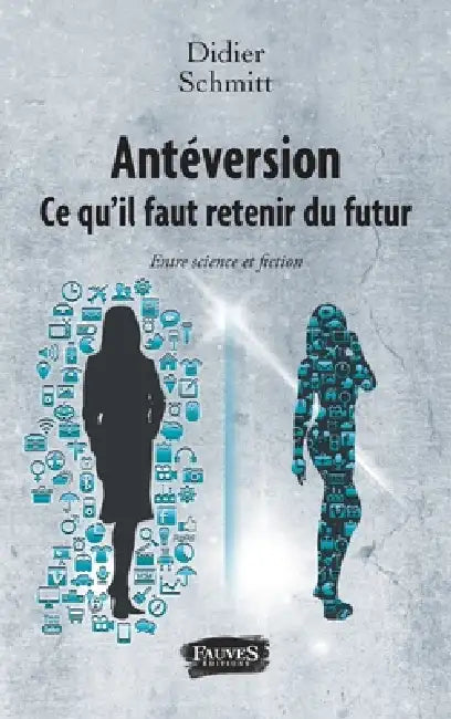 Antéversion. Ce qu'il faut retenir du futur: Entre science et fiction by Didier Schmitt