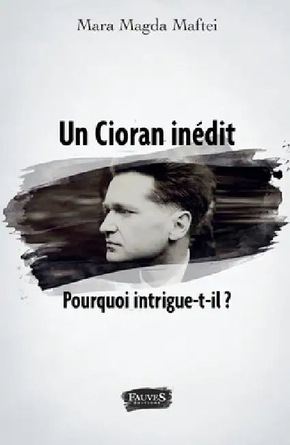 Un Cioran inédit. Pourquoi intrigue-t-il ? by Mara Magda Maftei