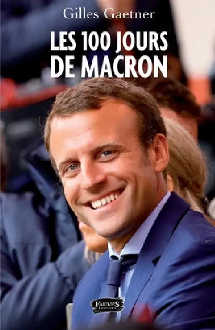 Les 100 jours de Macron by Gilles Gaetner