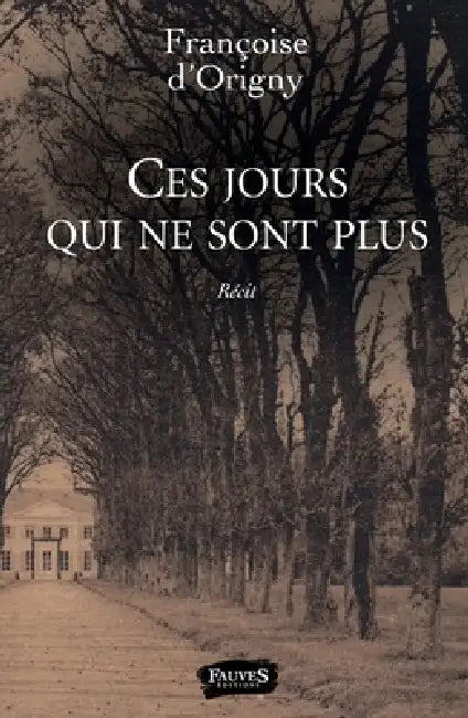 Ces jours qui ne sont plus by Francoise D'Origny