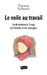 Le voile au travail: Guide pratique a` l'usage des femmes et des managers by Fatima Achouri