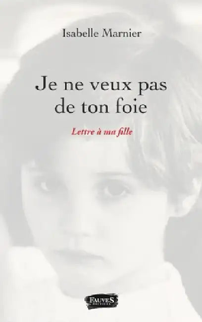 Je ne veux pas de ton foie: Lettre à ma fille by Isabelle Marnier