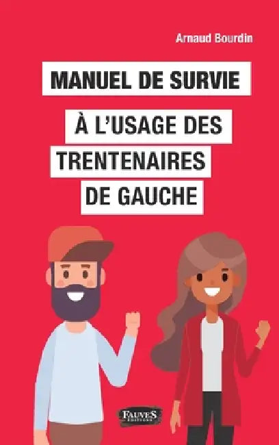 Manuel de survie à l'usage des trentenaires de gauche by Arnaud Bourdin