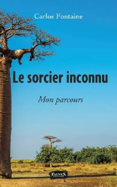 Le Sorcier inconnu: Mon parcours by Carlos Fontaine