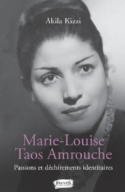 Marie-Louise Taos Amrouche: Passions et déchirements identitaires by Akila Kizzi