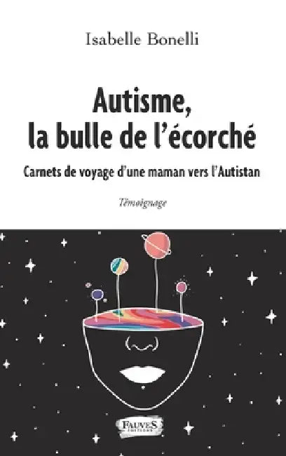Autisme, la bulle de l'écorché: Carnets de voyage d'une maman vers l'Autistan by Isabelle Bonelli