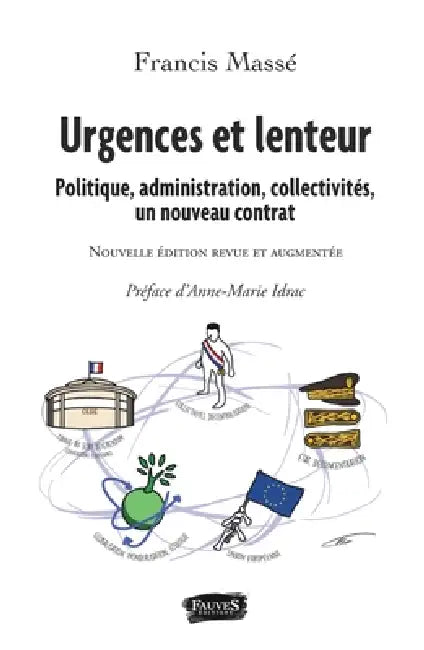 Urgences et lenteur: Politique, administration, collectivités, un nouveau contrat Nouvelle édition revue et augmentée by Francis Massé
