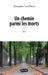 Un chemin parmi les morts by Jacques Lambert