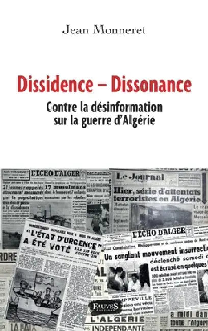 Dissidence Dissonance: Contre la désinformation sur la guerre d'Algérie by Jean Martin Monneret