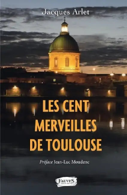 Les Cent merveilles de Toulouse by Jacques Arlet
