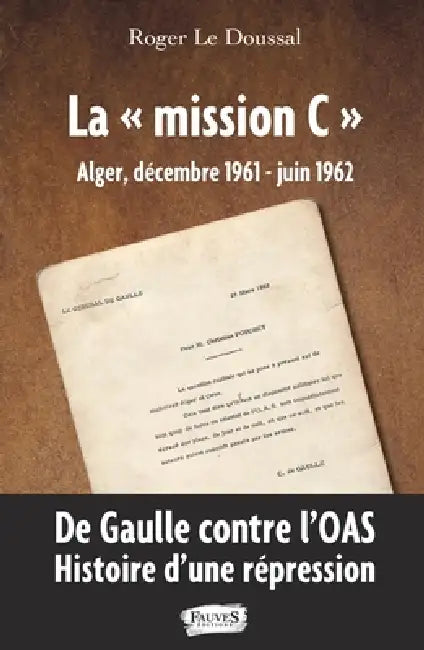 La "mission C": Alger, décembre 1961 - juin 1962 De Gaulle contre l'OAS. Histoire d'une répression by Roger Le Doussal