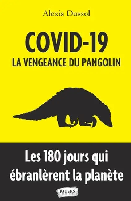 Covid-19: La vengeance du pangolin Les 180 jours qui ébranlèrent la planète by Alexis Dussol