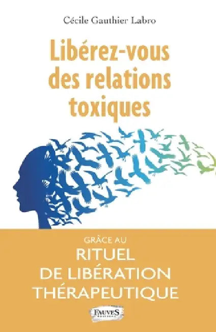 Libérez-vous des relations toxiques: Grâce au rituel de libération thérapeutique by Cécile Gauthier Labro