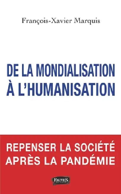 De la mondialisation à l'humanisation: Repenser la société après la pandémie by Francois-Xavier Marquis