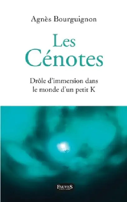 Les Cénotes: Drôle d'immersion dans le monde d'un petit K by Agnes Bourguignon