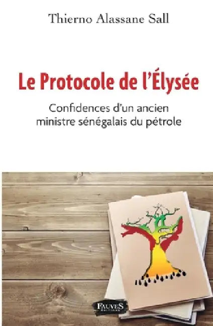 Le protocole de l'Elysée: Confidences d'un ancien ministre sénégalais du pétrole by Thierno Allassane Sall