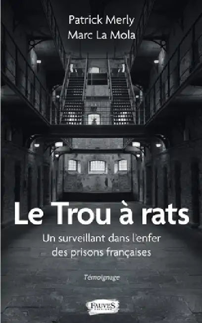 Le Trou à rats: Un surveillant dans l'enfer des prisons françaises Témoignage by Marc La Mola, Patrick Merly