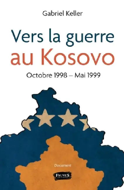 Vers la guerre au Kosovo: Octobre 1998 - Mai 1999 by Gabriel Keller