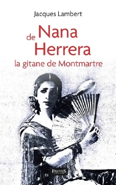 Nana de Herrera: la gitane de Montmartre by Jacques Lambert