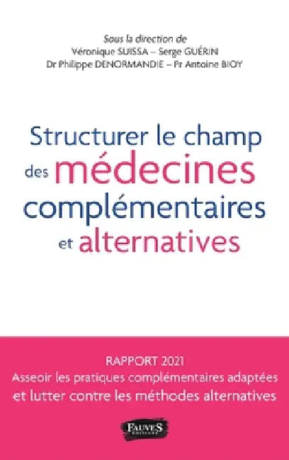 Structurer le champ des médecines complémentaires et alternatives: et lutter contre les méthodes alternatives by Antoine Bioy, Serge Guérin, Véronique Suissa