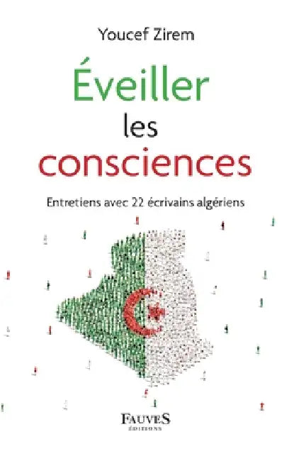 Éveiller les consciences: Entretiens avec 22 ecrivains algeriens by Youcef Zirem
