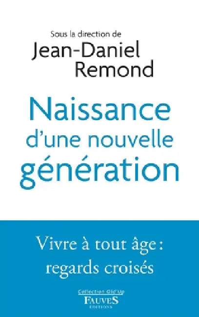 Naissance d'une nouvelle génération: Vivre à tout âge: regards croisés by Représentée Par So Association Old'up