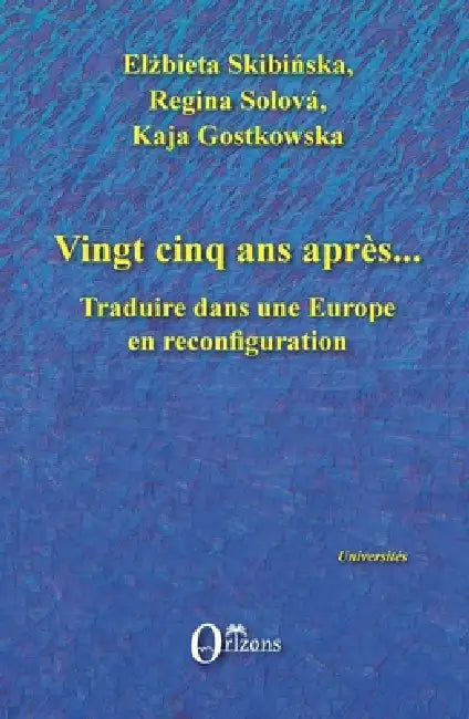 Vingt-cinq ans après...: Traduire dans une Europe en reconfiguration by Skibinska Elzbieta