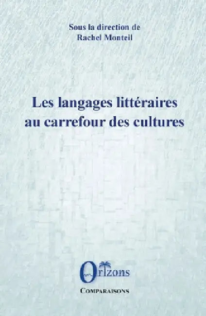 Les langages littéraires au carrefour des cultures by Rachel Monteil