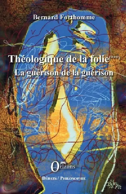 Théologique de la folie (Tome 3): La guérison de la guérison by Bernard Forthomme