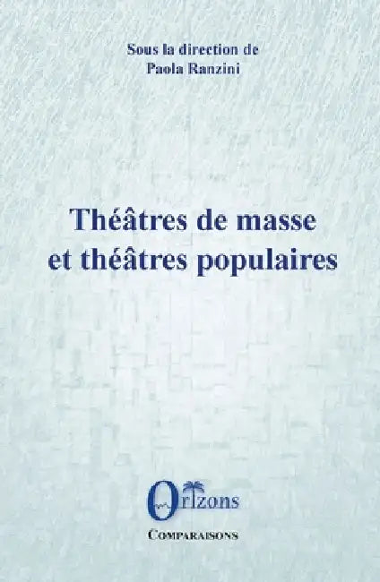 Théâtres de masse et théâtres populaires by Maison Jean Vilar, Paola Ranzini