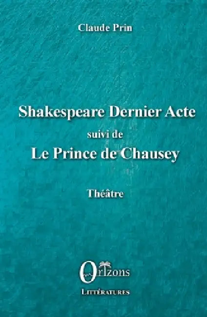 Shakespeare Dernier acte: suivi de Le Prince de Chausey by Claude Prin, Claude Prin