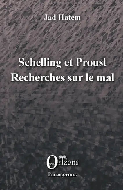Schelling et Proust: Recherches sur le mal by Jad Hatem