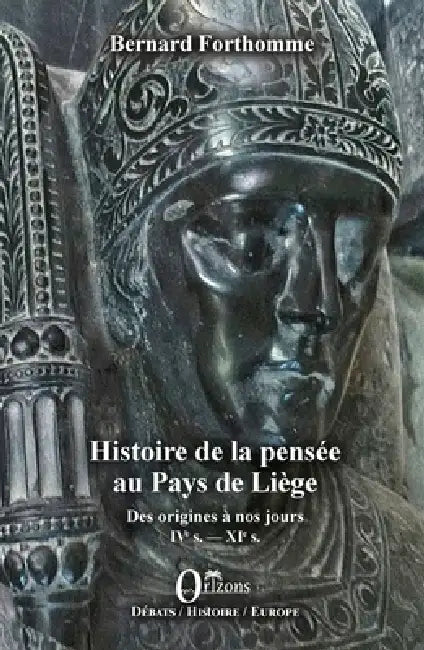 Histoire de la pensée au Pays de Liège: Des origines à nos jours Tome I: IVe s. - XIe s. by Bernard Forthomme