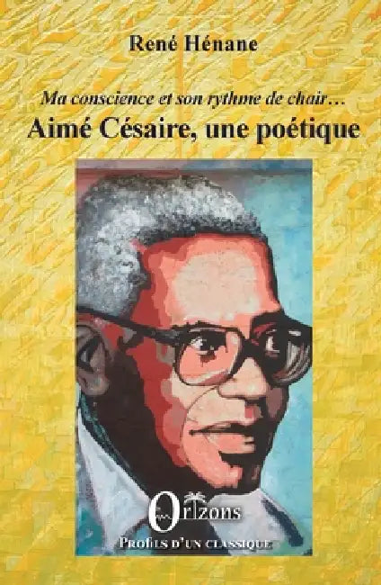 Aimé Césaire, une poétique: Ma conscience et son rythme de chair... by Renae Haenane