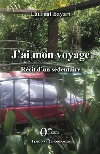 J'ai mon voyage: Récit d'un sédentaire