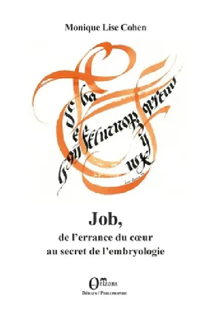 Job, de l'errance du coeur au secret de l'embryologie by Monique-Lise Cohen