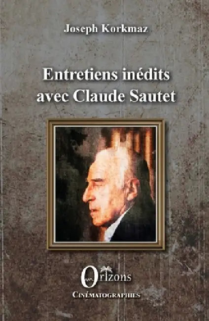 Entretiens inédits avec Claude Sautet by Claude Sautet, Joseph Korkmaz